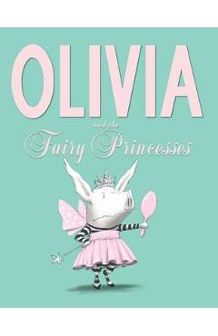 Olivia and the Fairy Princesses - Ian Falconer