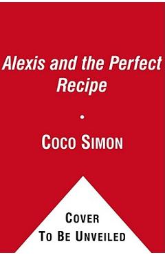 Alexis and the Perfect Recipe - Coco Simon