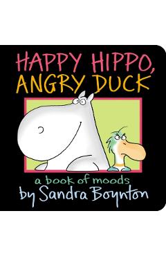 Happy Hippo, Angry Duck: A Book of Moods - Sandra Boynton