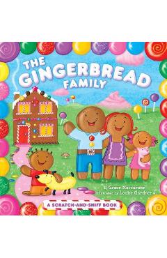 The Gingerbread Family: A Scratch-And-Sniff Book - Grace Maccarone