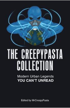 The Creepypasta Collection: Modern Urban Legends You Can't Unread - Mrcreepypasta