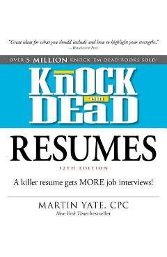 Knock \'em Dead Resumes: A Killer Resume Gets More Job Interviews! - Martin Yate