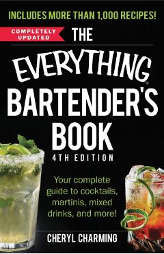The Everything Bartender's Book: Your Complete Guide to Cocktails, Martinis, Mixed Drinks, and More! - Cheryl Charming
