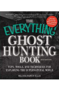 The Everything Ghost Hunting Book: Tips, Tools, and Techniques for Exploring the Supernatural World - Melissa Martin Ellis