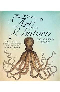 The Art of Nature Coloring Book: 60 Illustrations Inspired by Vintage Botanical and Scientific Prints - Adams Media