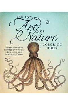 The Art of Nature Coloring Book: 60 Illustrations Inspired by Vintage Botanical and Scientific Prints - Adams Media