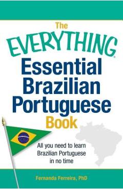 The Everything Essential Brazilian Portuguese Book: All You Need to Learn Brazilian Portuguese in No Time - Fernanda Ferreira