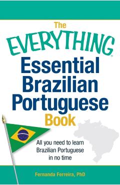 The Everything Essential Brazilian Portuguese Book: All You Need to Learn Brazilian Portuguese in No Time