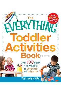 The Everything Toddler Activities Book: Over 400 Games and Projects to Entertain and Educate