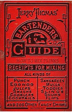 Jerry Thomas\' Bartenders Guide: How To Mix Drinks 1862 Reprint: A Bon Vivant\'s Companion - Jerry Thomas
