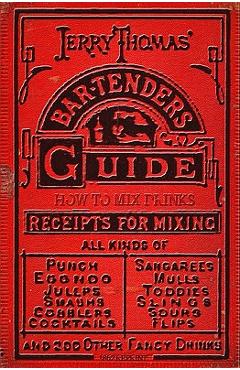 Jerry Thomas\' Bartenders Guide: How To Mix Drinks 1862 Reprint: A Bon Vivant\'s Companion - Jerry Thomas