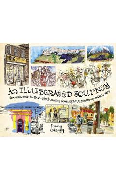 An Illustrated Journey: Inspiration from the Private Art Journals of Traveling Artists, Illustrators and Designers - Danny Gregory