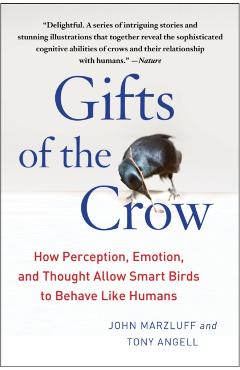 Gifts of the Crow: How Perception, Emotion, and Thought Allow Smart Birds to Behave Like Humans - John Marzluff