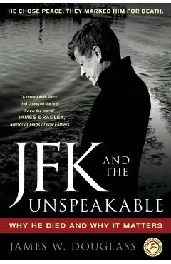 JFK and the Unspeakable: Why He Died and Why It Matters - James W. Douglass