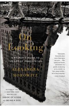 On Looking: A Walker\'s Guide to the Art of Observation - Alexandra Horowitz