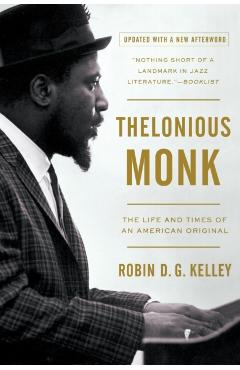 Thelonious Monk: The Life and Times of an American Original - Robin Kelley