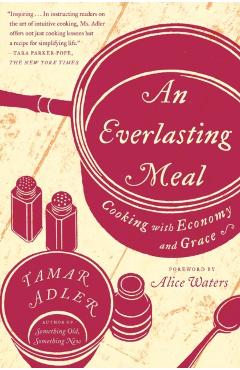 An Everlasting Meal: Cooking with Economy and Grace - Tamar Adler