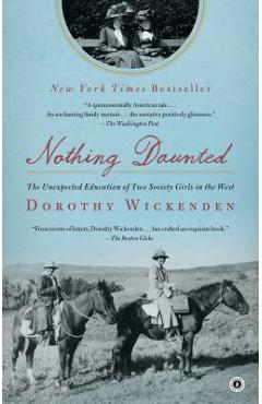 Nothing Daunted: The Unexpected Education of Two Society Girls in the West - Dorothy Wickenden