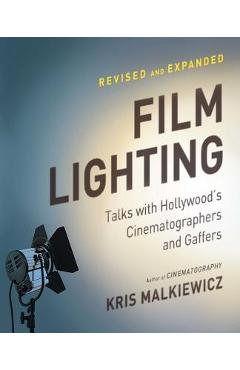 Film Lighting: Talks with Hollywood\'s Cinematographers and Gaffers - Kris Malkiewicz