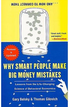 Why Smart People Make Big Money Mistakes... and How to Correct Them: Lessons from the Life-Changing Science of Behavioral Economics - Gary Belsky