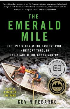 The Emerald Mile: The Epic Story of the Fastest Ride in History Through the Heart of the Grand Canyon - Kevin Fedarko