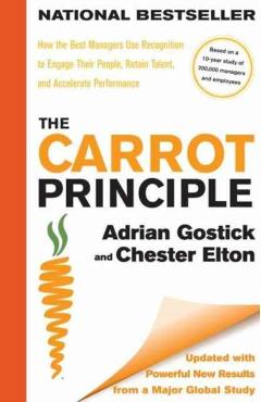 The Carrot Principle: How the Best Managers Use Recognition to Engage Their People, Retain Talent, and Accelerate Performance �updated & Rev - Adrian Gostick