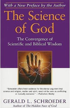 The Science of God: The Convergence of Scientific and Biblical Wisdom - Gerald L. Schroeder