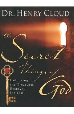 The Secret Things of God: Unlocking the Treasures Reserved for You - Henry Cloud