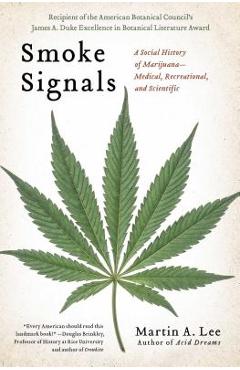 Smoke Signals: A Social History of Marijuana - Medical, Recreational and Scientific - Martin A. Lee