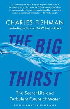 The Big Thirst: The Secret Life and Turbulent Future of Water - Charles Fishman
