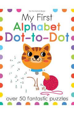 My First Alphabet Dot-To-Dot: Over 50 Fantastic Puzzles - Elizabeth Golding