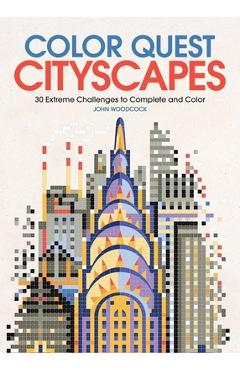 Color Quest: Cityscapes: 30 Extreme Challenges to Complete and Color - John Woodcock