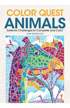 Color Quest Animals: Extreme Challenges to Complete and Color - John Woodcock