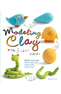Modeling Clay with 3 Basic Shapes: Model More Than 40 Animals with Teardrops, Balls, and Worms - Bernadette Cuxart