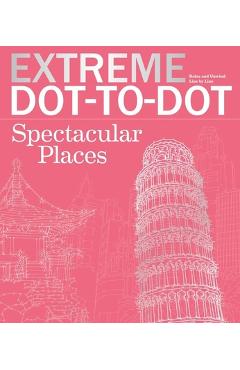 Extreme Dot-To-Dot Spectacular Places: Relax and Unwind, One Splash of Color at a Time - Beverly Lawson