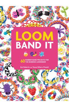 Loom Band It: 60 Rubberband Projects for the Budding Loomineer - Kat Roberts