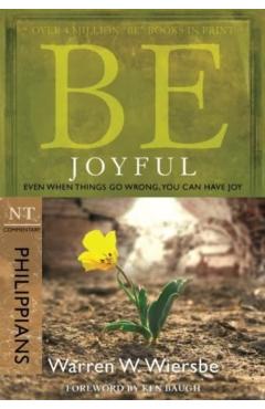 Be Joyful (Philippians): Even When Things Go Wrong, You Can Have Joy - Warren W. Wiersbe
