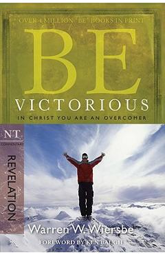 Be Victorious (Revelation): In Christ You Are an Overcomer - Warren W. Wiersbe