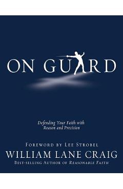 On Guard: Defending Your Faith with Reason and Precision - William Lane Craig