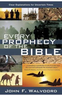 Every Prophecy of the Bible: Clear Explanations for Uncertain Times - John F. Walvoord