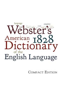 Webster's 1828 American Dictionary of the English Language - Noah Webster