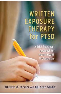 Written Exposure Therapy for Ptsd: A Brief Treatment Approach for Mental Health Professionals - Denise M. Sloan