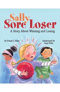 Sally Sore Loser: A Story about Winning and Losing - Frank J. Sileo
