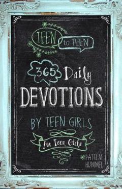 Teen to Teen: 365 Daily Devotions by Teen Girls for Teen Girls - Patti M. Hummel