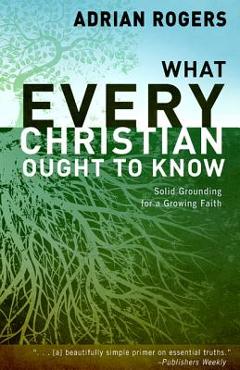 What Every Christian Ought to Know - Adrian Rogers