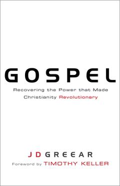 Gospel: Recovering the Power That Made Christianity Revolutionary - J. D. Greear