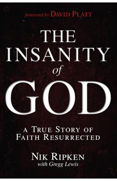 The Insanity of God: A True Story of Faith Resurrected - Nik Ripken