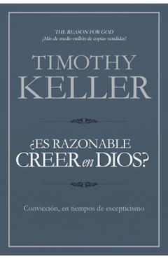 �es Razonable Creer En Dios?: Convicci�n, En Tiempos de Escepticismo - Timothy Keller
