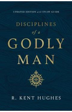 Disciplines of a Godly Man - R. Kent Hughes