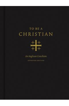To Be a Christian: An Anglican Catechism - J. I. Packer